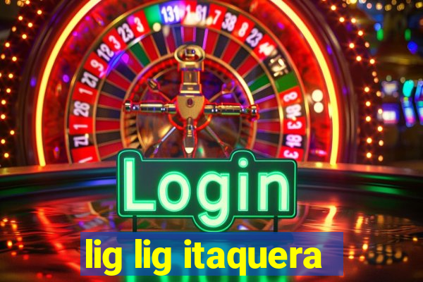 lig lig itaquera