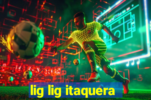 lig lig itaquera