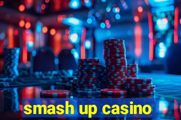 smash up casino