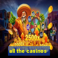 all the casinos