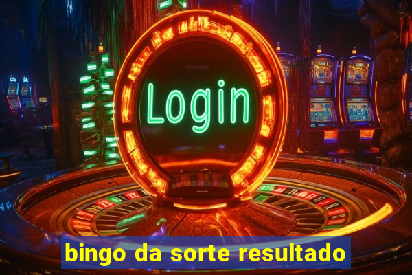 bingo da sorte resultado