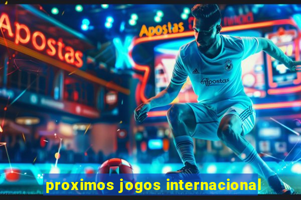 proximos jogos internacional