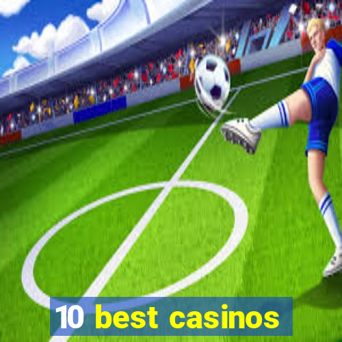 10 best casinos