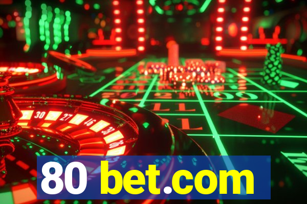 80 bet.com