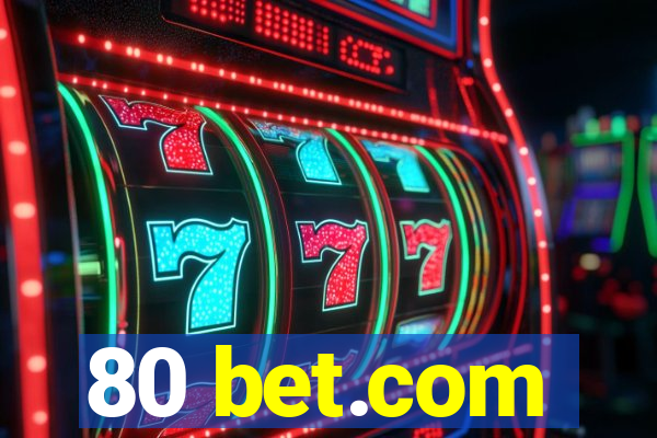 80 bet.com