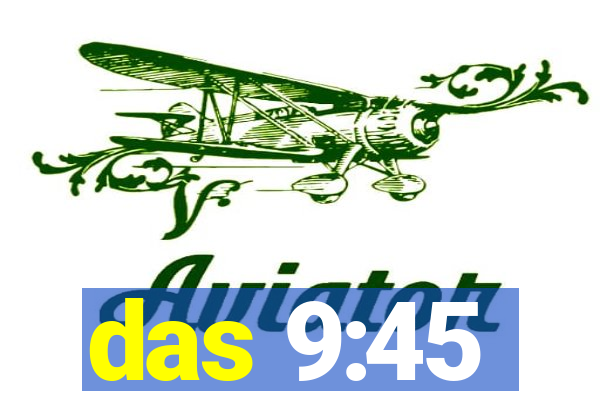 das 9:45