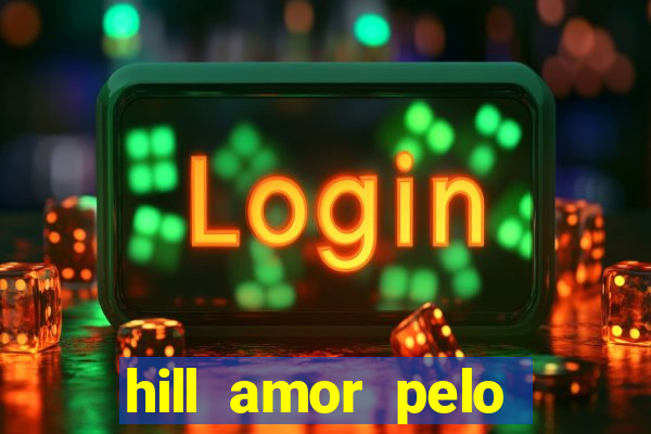 hill amor pelo jogo online