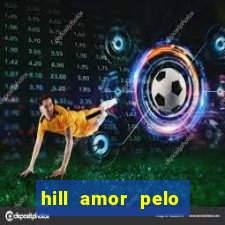 hill amor pelo jogo online