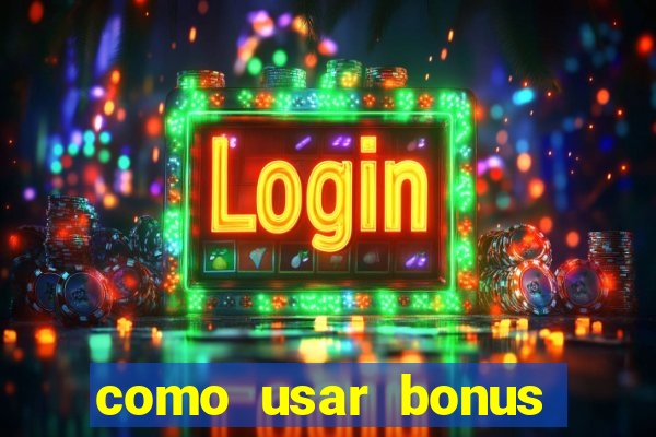 como usar bonus cassino vai de bet