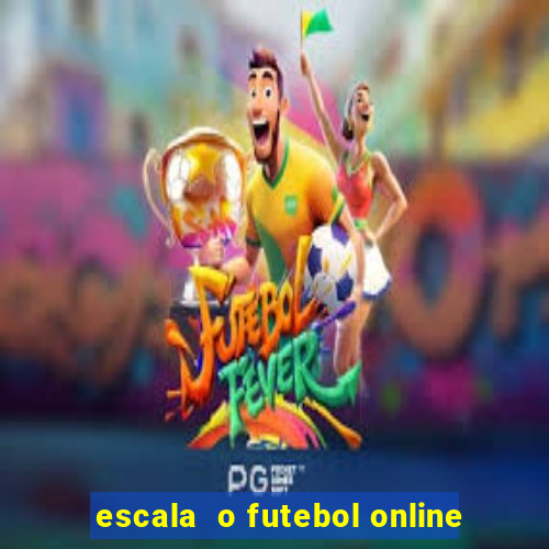 escala  o futebol online