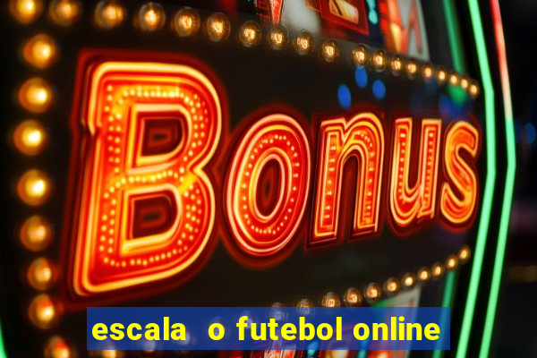 escala  o futebol online