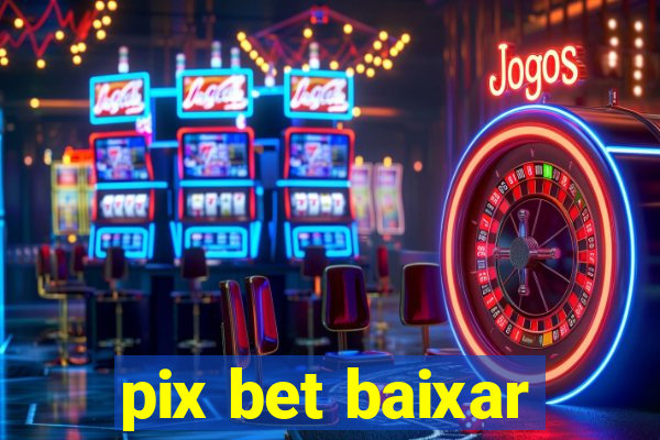 pix bet baixar