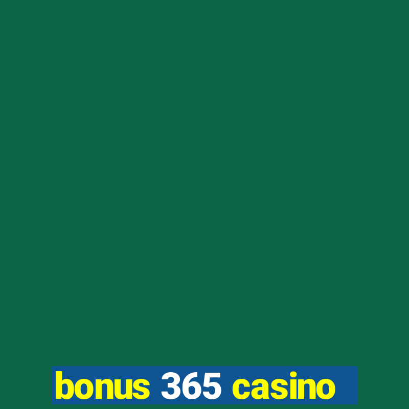 bonus 365 casino