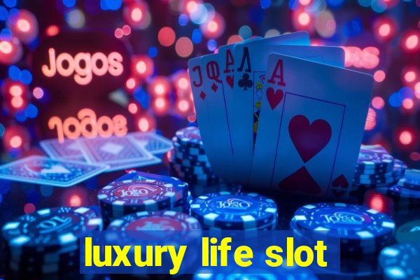 luxury life slot