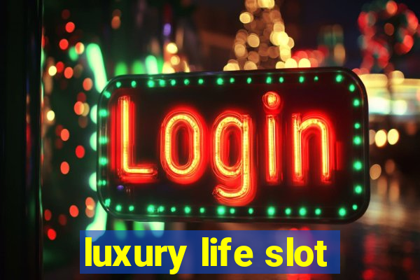 luxury life slot