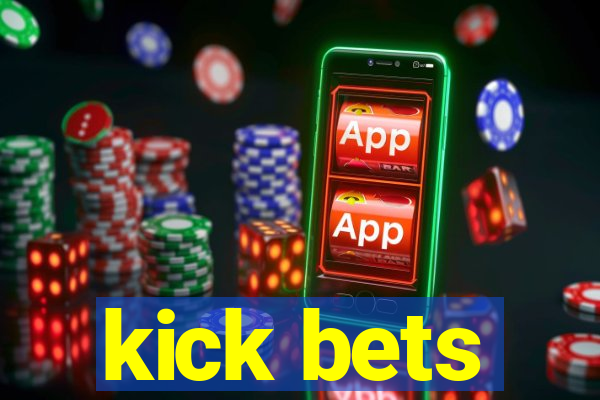 kick bets