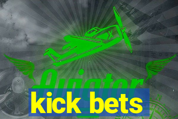 kick bets