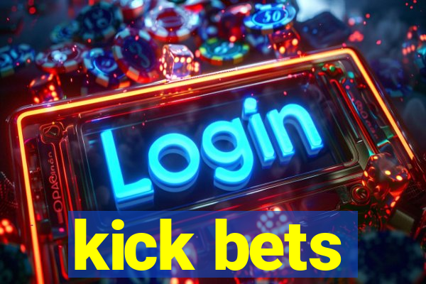 kick bets