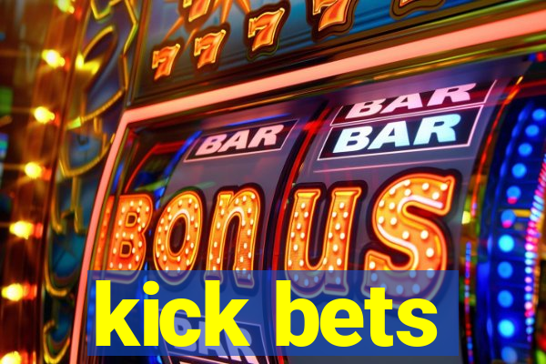 kick bets