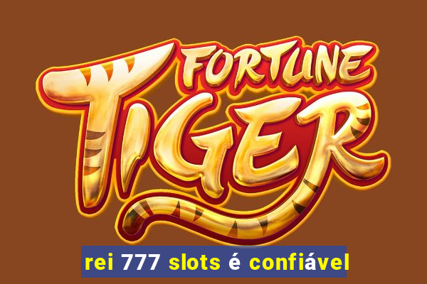 rei 777 slots é confiável