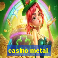 casino metal