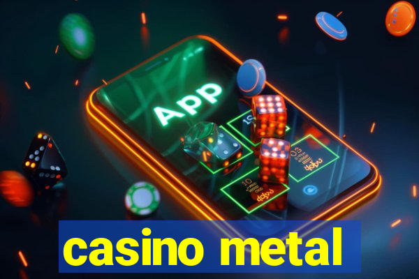 casino metal