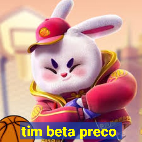 tim beta preco