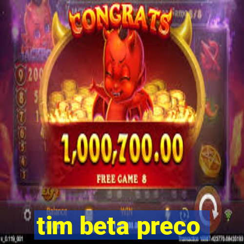 tim beta preco