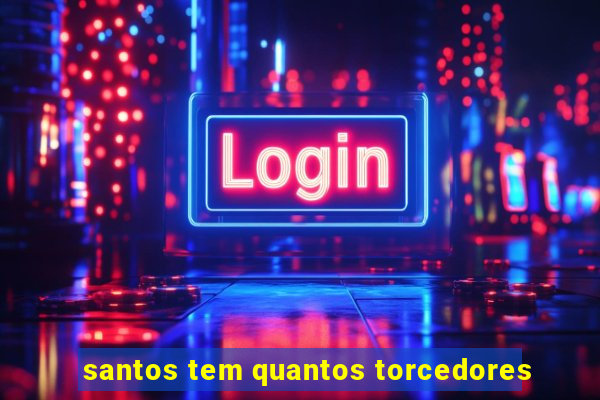 santos tem quantos torcedores