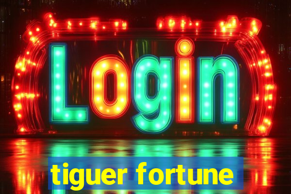 tiguer fortune