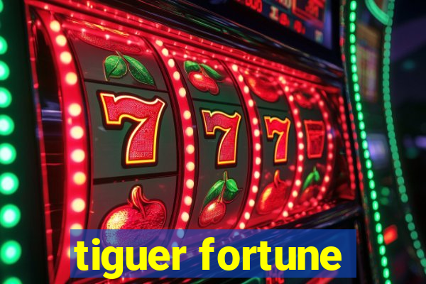 tiguer fortune