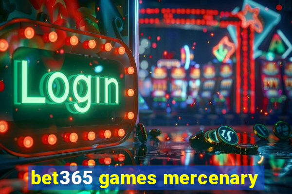 bet365 games mercenary