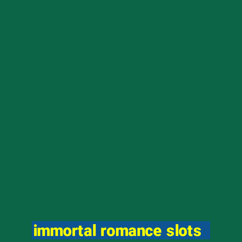 immortal romance slots