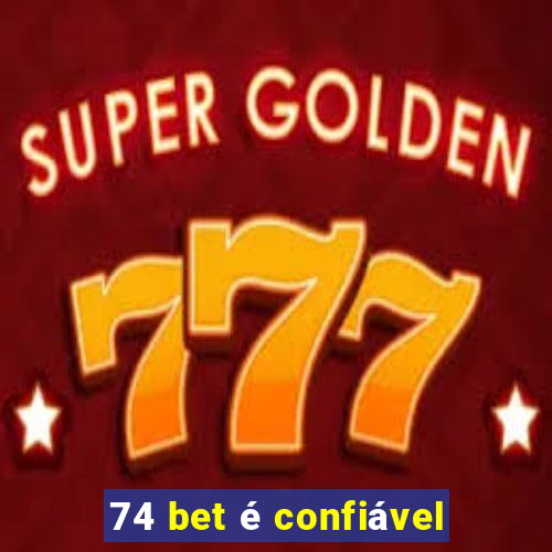 74 bet é confiável