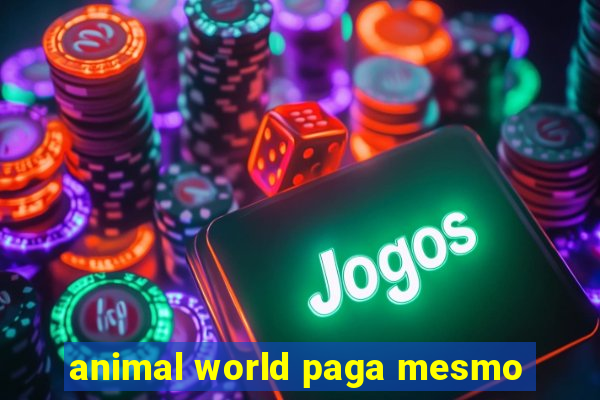 animal world paga mesmo