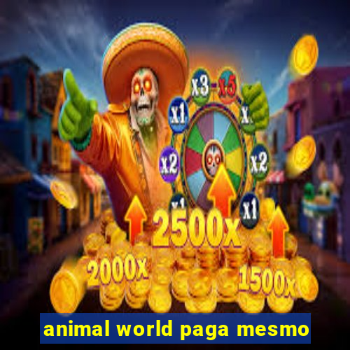 animal world paga mesmo