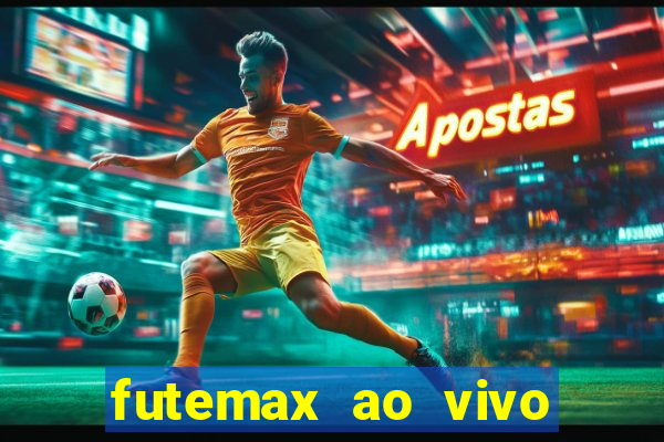 futemax ao vivo futebol ao vivo hoje