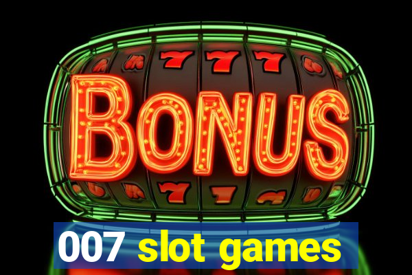 007 slot games