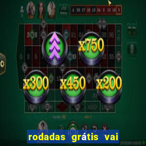 rodadas grátis vai de bet