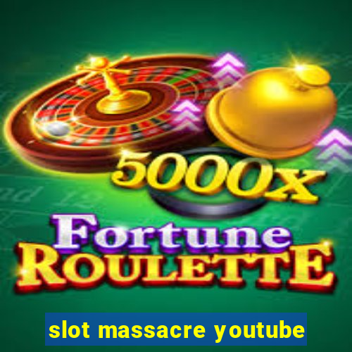 slot massacre youtube