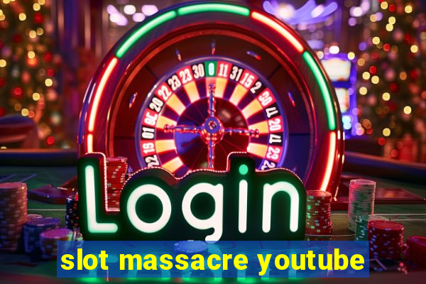 slot massacre youtube