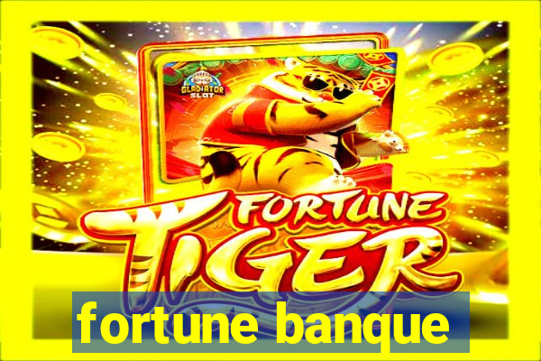 fortune banque