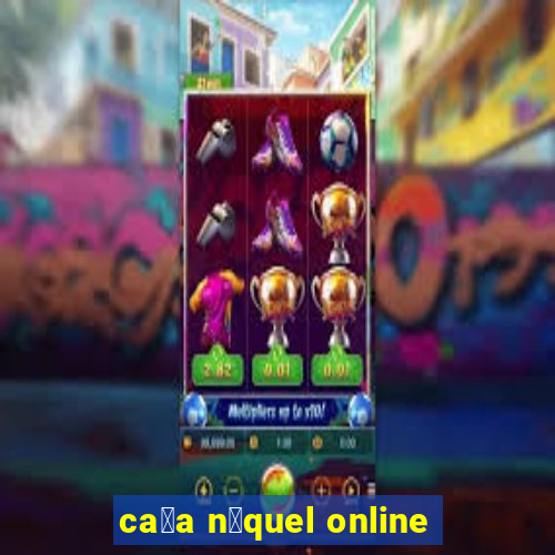 ca莽a n铆quel online