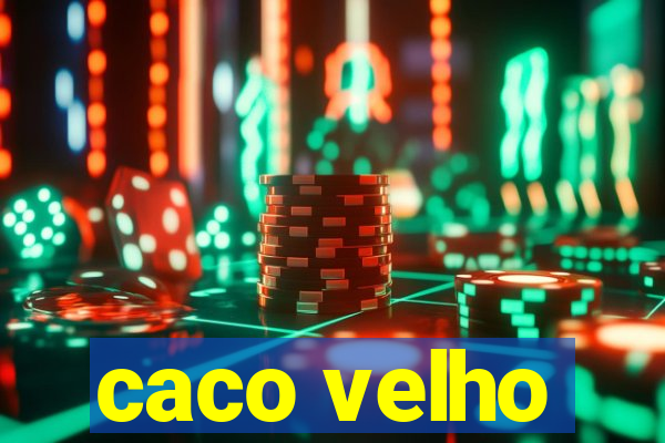 caco velho