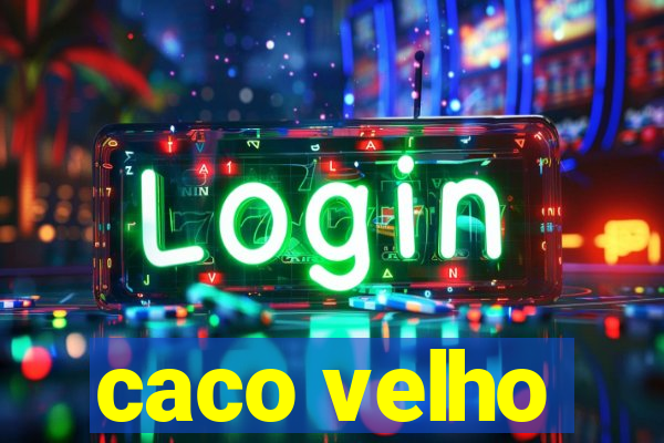 caco velho