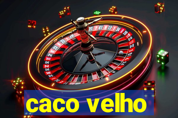 caco velho