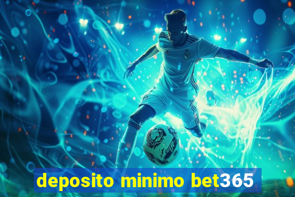 deposito minimo bet365