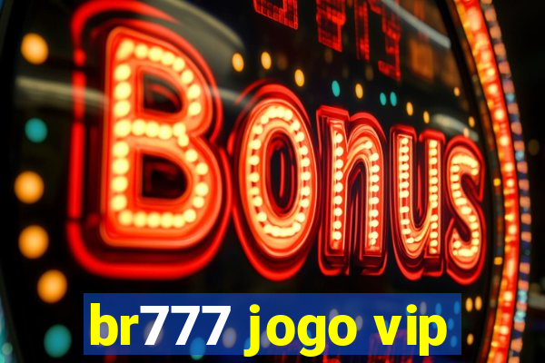 br777 jogo vip