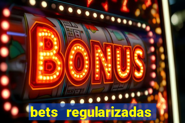 bets regularizadas no brasil