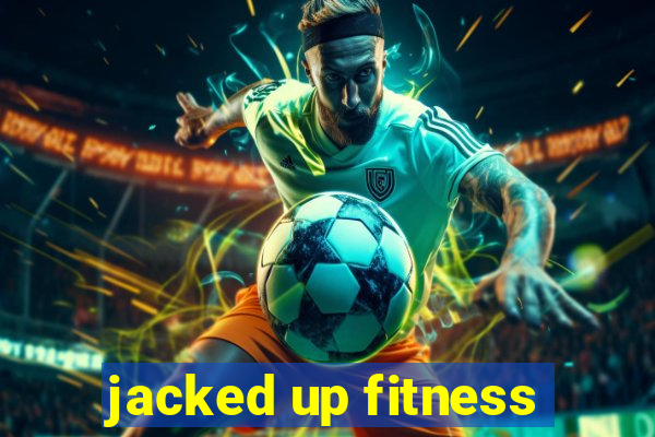 jacked up fitness